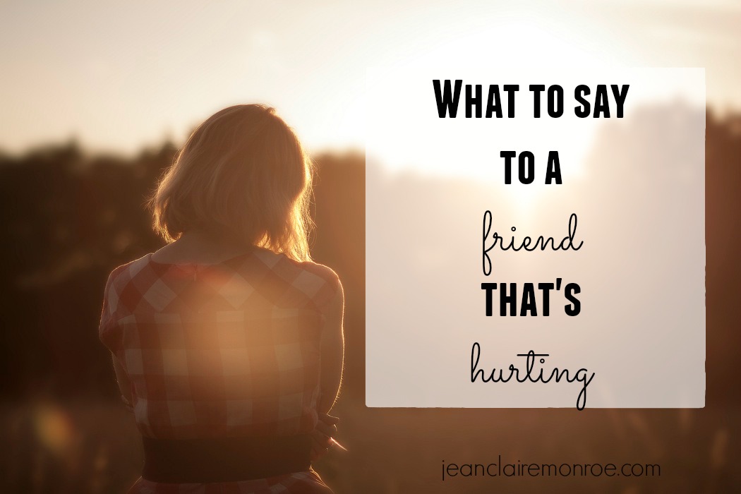 What To Say To A Hurting Friend