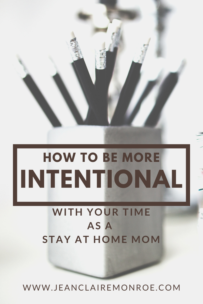 How to be More Intentional with your Time as a Stay at Home Mom